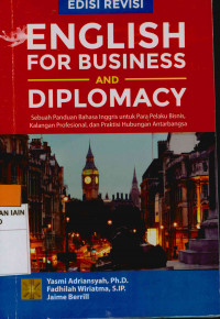 Image of English For Business And Diplomacy: Sebua Panduan Bahasa Inggris untuk Para Pelaku Bisnis, Kalangan Profesional, dan Praktisi Hubungan Antar Bangsa Edisi Revisi