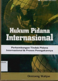 Image of Hukum Pidana Internasional: Perkembangan Tindakan Pidanan Internasional & Proses penegakannya