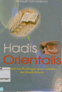 Image of Hadis di mata Orientalis  : Telaah atas pandangan Ignaz Goldziher dan Joseph Schacht