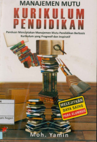 Image of Manajemen Mutu Kurikulum Pendidikan : Panduan Menciptakan Manajemen Mutu Pendidikan Berbasisi Kurikulum yang Progresif dan Inspiratif
