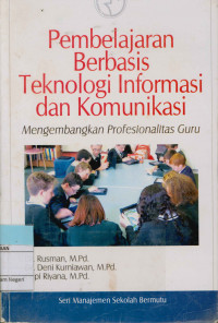 Image of Pembelajaran berbasis teknologi informasi dan komunikasi : Mengembangkan profesionalitas guru