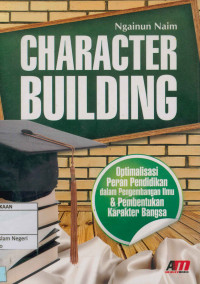 Image of Character building : Optimalisasi peran pendidikan dalam pengembangan ilmu & pembentukan karakter bangsa