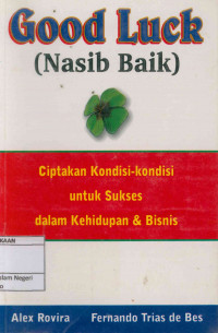 Image of Good luck ( Nasib Baik ): Ciptakan kondisi-kondisi untuk sukses dalam kehidupan & bisnis