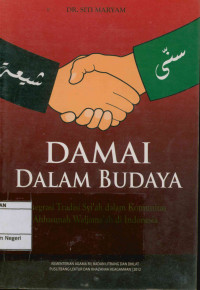 Image of Damai dalam budaya : Integrasi tradisi Syi'ah dalam kominutas Ahlusunnah waljama'ah di Indonesia