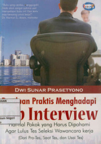 Image of Panduan praktis menghadapi job interview : Hal-hal pokok yang harus dipahami agar lulus tes seleksi wawancara kerja