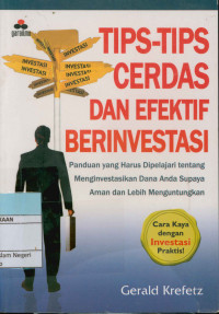 Image of Tips-tips cerdas dan efektif berinvestasi : Panduan yang harus dipelajari tentang menginvestasikan dana anda supaya aman dan lebih menguntungkan