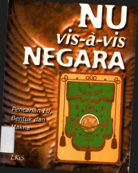 Image of NU vis-a-vis negara : Pencarian isi, bentuk dan makna