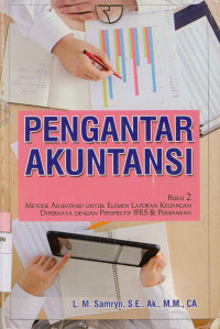 Image of Pengantar Akuntansi : Buku 2 Metode Akuntansi Untuk Elemen Laporan Keuangan Diperkaya Dengan Perspektif IFR & Perbankan