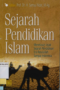 Image of Sejarah pendidikan Islam : Menelusuri jejak sejarah pendidikan era Rasulullah sampai Indonesia