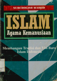 Image of Islam agama kemanusiaan : Membangun tradisi dan visi baru Islam Indonesia