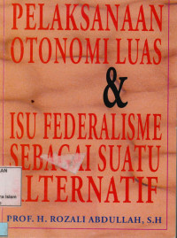 Image of Pelaksanaan otonomi luas dan  isu federalisme sebagai suatu alternatif