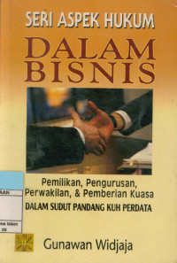 Image of Seri aspek hukum dalam bisnis : Pemilikan, Pengurusan, Perwakilan & Pemberian Kuasa Dalam Sudut PAndang KUH Perdata.