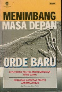 Image of Menimbang masa depan orde baru : Efektifkah politik antikemiskinan orde baru? Menyibak aktivitas politik Amirmachmud