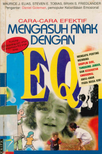 Image of Cara-Cara Efektif Mengasuh Anak Dengan EQ : Mengapa Penting Membina Disiplin Diri,Tanggung Jawab,Dan Kesehatan Emosional Anak-Anak Pada Masa Kini
