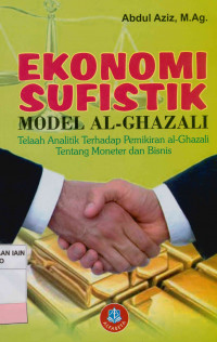Image of Ekonomi sufistik : Model Al-Ghazali telaah analitik terhadap pemikiran ekonomi al-Ghazali