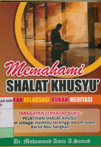 Image of Memahami shalat khusyu' bukan relaksasi bukan meditasi : Tanggapan terhadap bubu pelatihan shalat khusus' shalat sebagai meditasi tertinggi dalam Islam karya Abu Sungkan