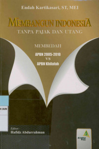 Image of Membangun Indonesia tanpa pajak dan hutang : Membedah APBN 2005-2010 vs APBN Khilafah