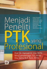 Image of Menjadi peneliti PTK yang profesional : Dalam penelitian tindakan kelas dikenal adanya siklus pelaksanaan berupa pola perencanaan, pelaksanaan, observasi, refleksi dan revisi ( Perencanaan ulang)