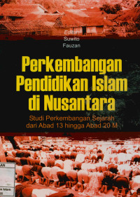 Image of Perkembangan Pendidikan Islam di Nusantara : Studi Perkembangan Sejarah Abad 13 hingga Abad 20 M
