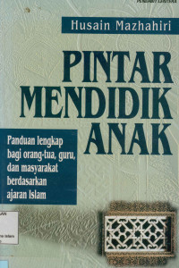Image of Pintar Mendidik Anak, Panduan Lengkap Bagi Orang Tua, Guru, dan Masyarakat Berdasarkan Ajaran Islam