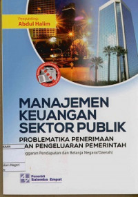 Image of Manajemen keuangan sektor publik : Problematika penerimaan dan pengeluaran pemerintah (Anggaran pendapatan dan belanja Negara/Daerah)