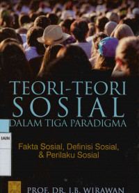 Image of Teori-Teori Sosial dalam Tiga Paradigma: Fakta Sosial, Definisi Sosial, & Perilaku Sosial