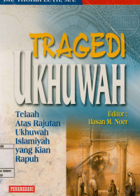 Image of Tragedi ukhuwah: telaah atas rajutan ukhuwah islamiyah yang kian rapuh