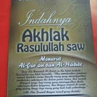 Image of Indahnya Akhlak Rasulullah Saw; Menurut Al-Qur'an dan Al-HAdits