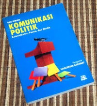 Image of Komunikasi Politik; Komunikator, Pesan, dan Media