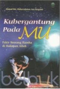 Image of Kubergantung padaMU; Fakir seorang hamba di hadapan Allah