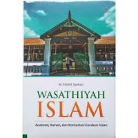 Image of Wasathiyah ISlam; Anatomi, Narasi, dan Kontestasi Gerakan ISlam